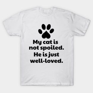 My Cat Is Not Spoiled. He Is Just Well-loved T-Shirt